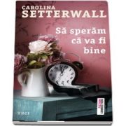 Sa speram ca va fi bine (Carolina Setterwall)