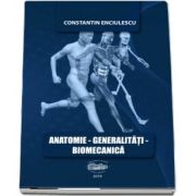 Anatomie. Generalitati. Biomecanica de Enciulescu Constantin