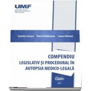 Compendiu legislativ si procedural in autopsia medico-legala - Cosmin Carasca