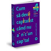 Cum sa devii capitalist cand nu ai niciun capital de Latka Nathan