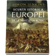 Scurta istorie a Europei de la Pericle la Putin - Simon Jenkins
