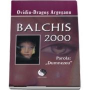 Balchis 2000. Parola,, Dumnezeu&quot; Ovidiu Dragos Argesanu - Editie brosata