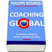 Coaching Global. O abordare integrata pentru rezultate durabile de Philippe Rosinski