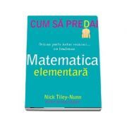 Cum sa predai matematica elementara - Nick Tiley Nunn