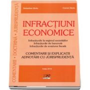 Infractiuni economice - Comentarii si explicatii. Adnotari cu juriprudenta - Editia 2019