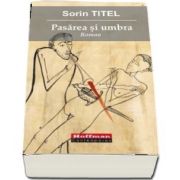 Pasarea si umbra de Sorin Titel