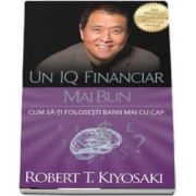 Un IQ financiar mai bun de Robert T. Kiyosaki