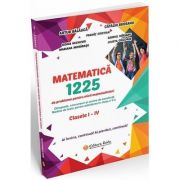 Matematica - 1225 de probleme pentru micii matematicieni din clasele I - IV. Modele de teste pentru admitere in clasa a V-a