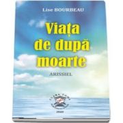 Viata de dupa moarte - Arissiel - Lise Bourbeau