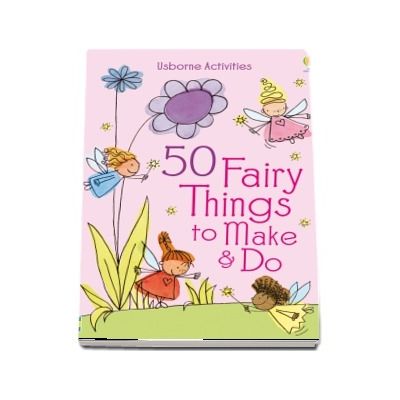 50 fairy things to make and do