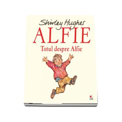 Alfie. Totul despre Alfie de Shirley Hughes