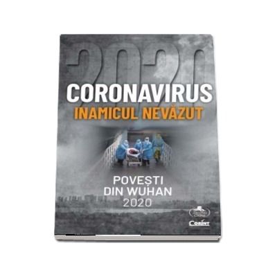 Coronavirus. Povesti din Wuhan 2020 - Inamicul nevazut