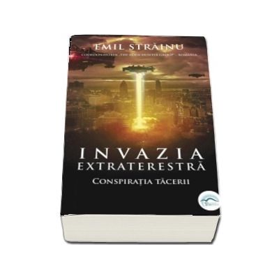 Invazia extraterestra. Conspiratia tacerii de Emil Strainu