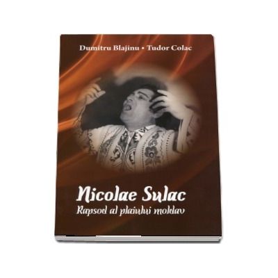 Nicolae Sulac. Rapsod al plaiului moldav