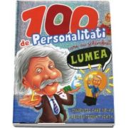 100 de personalitati care au schimbat lumea