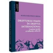 Drepturile femeii in dreptul international. Continut juridic si influente culturale