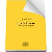 Ca la Carte. Exercitii de empatie de Vasile Dan