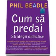 Phil Beadle, Cum sa predai. Strategii didactice