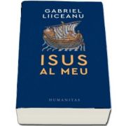 Isus al meu de Gabriel Liiceanu