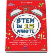 Stem in 15 minute: Exercitii creative de stiinta, tehnologie, inginerie si matematica pentru copii intre 5 si 11 ani