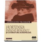 Trandafir Constantin, Hortensia Papadat-Bengescu si literatura europeana