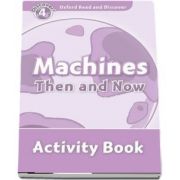 Oxford Read and Discover Level 4. Machines Then and Now. Activity Book