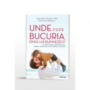 Unde-ti este bucuria, omul lui Dumnezeu?- Un dialog despre suferinta-bucurie - Editia a doua, revizuita