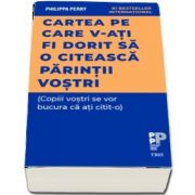 Perry Philippa, Cartea pe care v‑ati fi dorit sa o citeasca parintii vostri