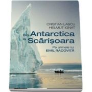 Din Antarctica la Scarisoara - Pe urmele lui Emil Racovita