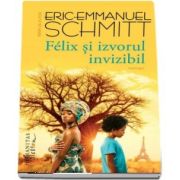 Felix si izvorul invizibil de Eric Emmanuel Schmitt