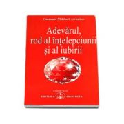 Adevarul, rod al intelepciunii si al iubirii de Omraam Mikhael Aivanhov