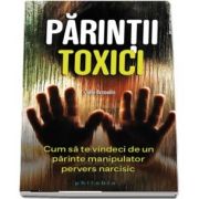 Parintii toxici - Cum sa te vindeci de un parinte manipulator pervers narcisic