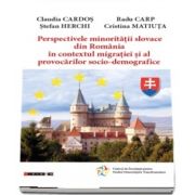 Perspectivele minoritatii slovace din Romania in contextul migratiei si al provocarilor socio-demografice