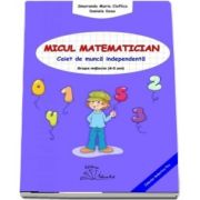 Micul matematician. Caiet de munca independenta, grupa mijlocie 4-5 ani