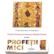 Profetii mici. Vechiul Testament in talcuirea Sfintilor Parinti