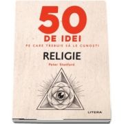 Religie - 50 de idei pe care trebuie sa le cunosti de Peter Stanford