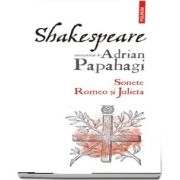 Shakespeare interpretat de Adrian Papahagi. Sonete, Romeo si Julieta