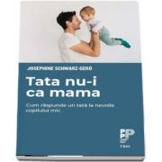 Tata nu-i ca mama. Cum raspunde un tata la nevoile copilului mic