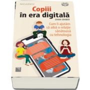 Copiii in era digitala - Cum ii ajutam sa aiba o relatie sanatoasa cu tehnologia