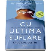 Cu ultima suflare, editia a II-a de Paul Kalanithi