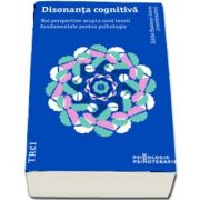 Disonanta cognitiva. Noi perspective asupra unei teorii fundamentale pentru psihologie