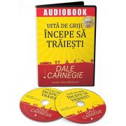 Uita de griji, incepe sa traiesti. Audiobook de Dale Carnegie