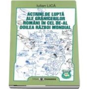 Actiuni de lupta ale granicerilor romani in cel de-al doilea razboi mondial (Iulian Lica)