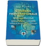 Companii transnationale. Managementul resurselor umane integrat pe baza competentei