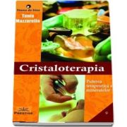 Cristaloterapia - Puterea terapeutica a mineralelor