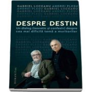 Despre destin - Un dialog (teoretic si confesiv) despre cea mai dificila tema a muritorilor