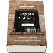 Farmacistul de la Auschwitz (Povestea reala a unui roman care a ajuns sa decida soarta prizonierilor de la Auschwitz)