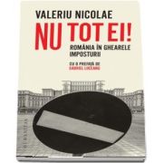 Nu tot ei! Romania in ghearele imposturii - Prefata de Gabriel Liiceanu