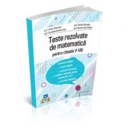 Teste rezolvate de matematica pentru clasele V-VIII (format tiparit)