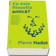 Ce este filosofia antica? de Pierre Hadot